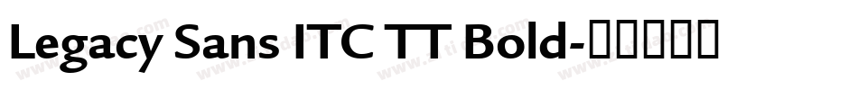 Legacy Sans ITC TT Bold字体转换
